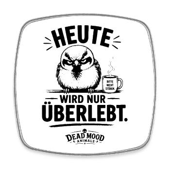 Heute wird nur überlebt – Genervter Spatz mit - Viereckiger Kühlschrankmagnet - Weiß - Vorne