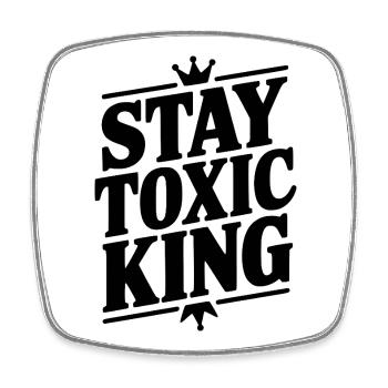 Stay Toxic King - Square fridge magnet - white - Front