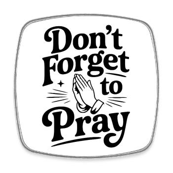 Don't Forget To Pray - Square fridge magnet - white - Front
