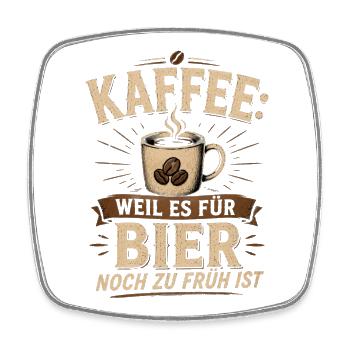 Kaffee Spruch Zu früh Für Bier - Viereckiger Kühlschrankmagnet - Weiß - Vorne
