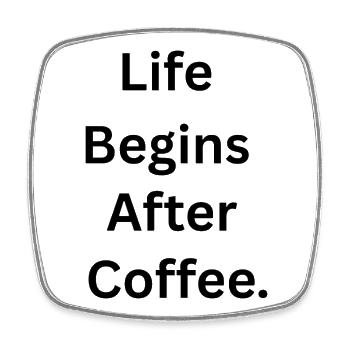 Life Begins After Coffee. - Viereckiger Kühlschrankmagnet - Weiß - Vorne