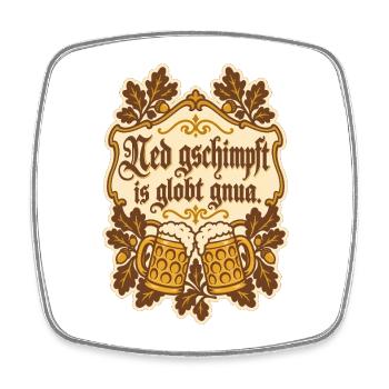 Ned gschimpft is globt gnua - Viereckiger Kühlschrankmagnet - Weiß - Vorne