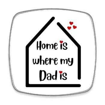 Home is where my Dad is - Declaration of love to dad - Square fridge magnet - white - Front