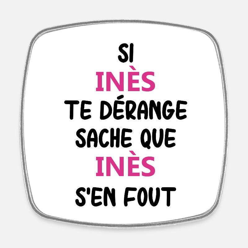 Si inès te dérange sache que inès - Magnet carré - blanc