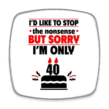 Only 40! Perfect gift for the 40th birthday - Square fridge magnet - white - Front