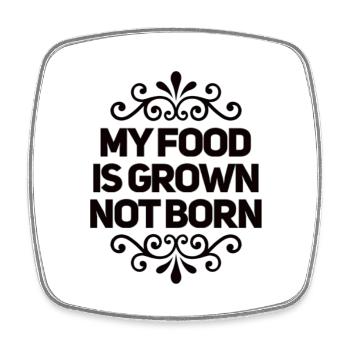 My Food Is Grown Not Born - Square fridge magnet - white - Front