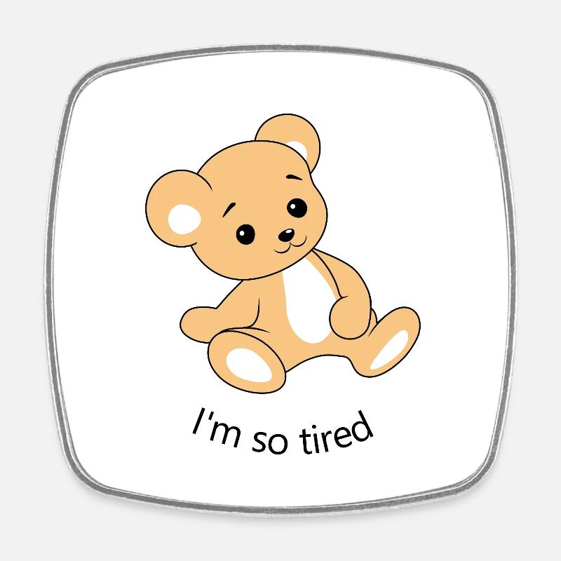 I am so tired. Funny tired teddy bear - Square fridge magnet - white