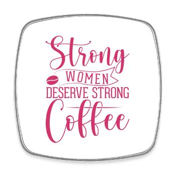 Strong Women Deserve Strong Coffee - Viereckiger Kühlschrankmagnet - Weiß - Vorne