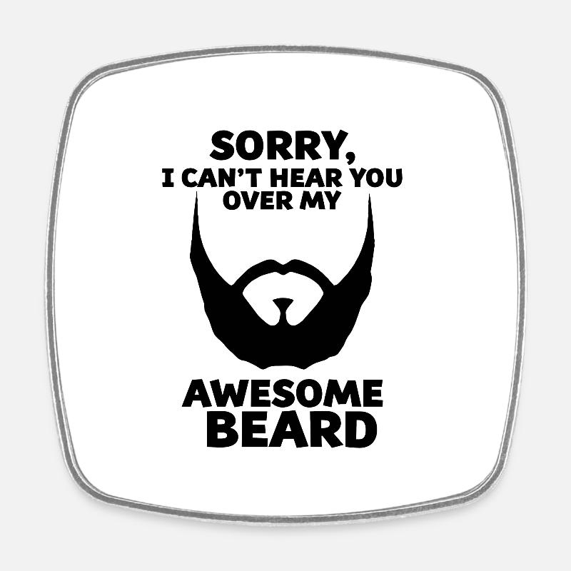 Sorry I Cannot Hear You Over My Awesome Beard - Square fridge magnet - white