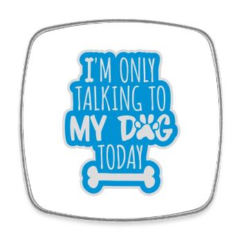 only talking to dog - Square fridge magnet - white - Front