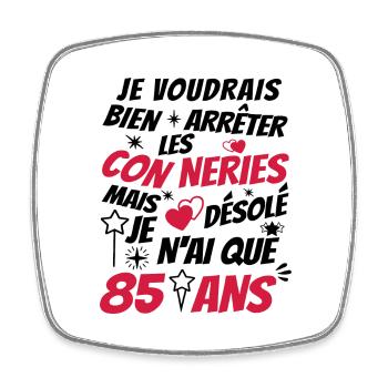 conneries 85 ans / humour anniversaire 85 ans - Magnet carré - blanc - Devant