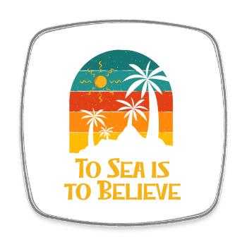 To Sea Is to Believe Beach Holiday Ocean Festival - Square fridge magnet - white - Front