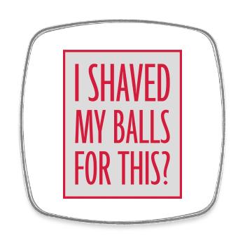 I shaved my balls - Square fridge magnet - white - Front