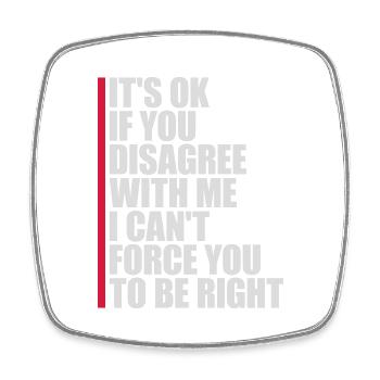 you disagree with me - Square fridge magnet - white - Front