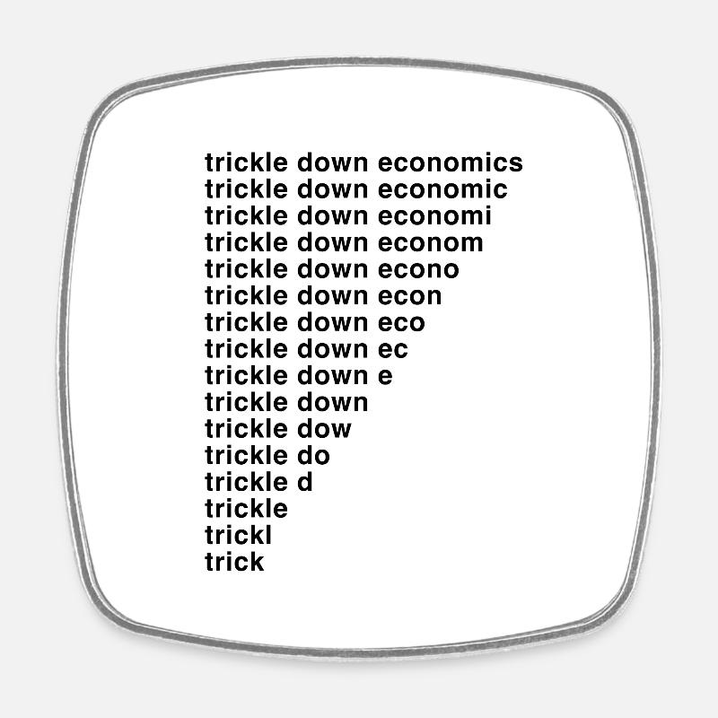 Trickle Down Economics - Square fridge magnet - white