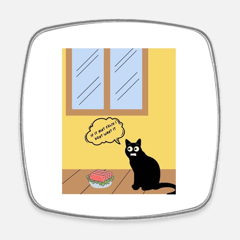 If it aint Felix i don't want it - Square fridge magnet - white