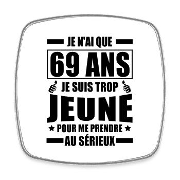 je n ai que 69 ans / cadeau anniversaire 69 ans - Magnet carré - blanc - Devant