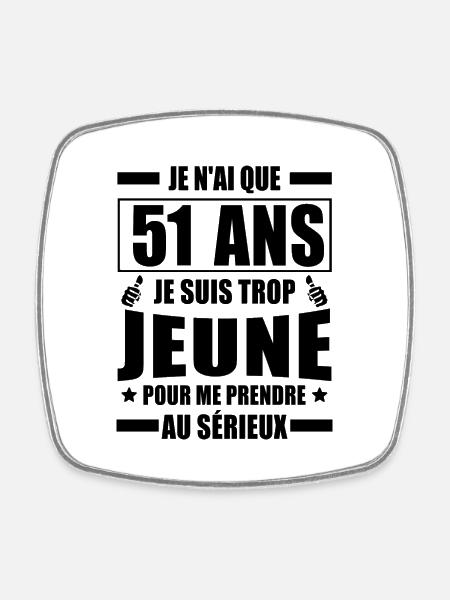je n ai que 51 ans / humour anniversaire 51 ans - Magnet carré - blanc