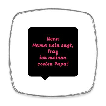 Lustige Sprüche - Wenn Mama nein sagt, frag ich - Viereckiger Kühlschrankmagnet - Weiß - Vorne