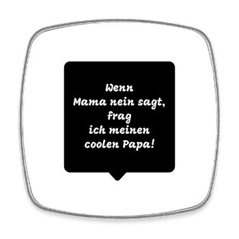 Wenn Mama nein sagt lustige Sprüche - Viereckiger Kühlschrankmagnet - Weiß - Vorne