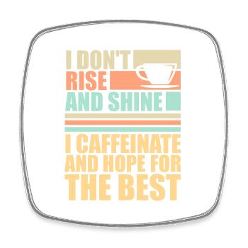 I Don't Rise And Shine I Caffeinate And Hope Joke - Square fridge magnet - white - Front