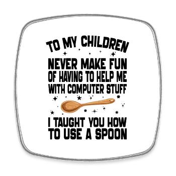 An meine Kinder, die nie einen Fan davon machen, mir helfen zu müssen - Viereckiger Kühlschrankmagnet - Weiß - Vorne