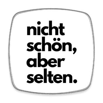nicht schön aber selten - Viereckiger Kühlschrankmagnet - Weiß - Vorne