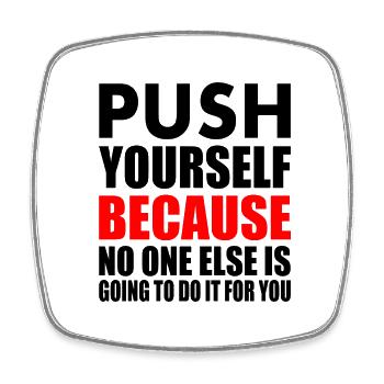 push yourself because no one is going to do it for - Square fridge magnet - white - Front