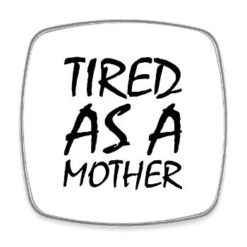 Tired as a mother - Square fridge magnet - white - Front