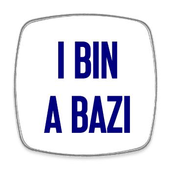 I bin a Bazi – Bayerischer Spruch mit Humor - Viereckiger Kühlschrankmagnet - Weiß - Vorne