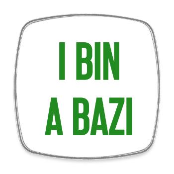 I bin a Bazi – Bayerischer Spruch mit Humor - Viereckiger Kühlschrankmagnet - Weiß - Vorne
