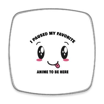 I paused my favorite anime to be here - Magnet carré - blanc - Devant