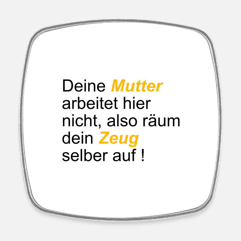 Deine Mutter arbeitet hier nicht also räum dein... - Viereckiger Kühlschrankmagnet - Weiß