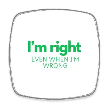 I'm Right - Even When I'm Wrong - Square fridge magnet - white - Front