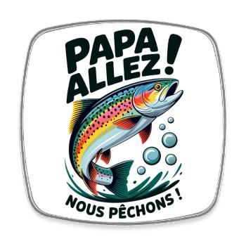 Papa allez! Nous pêchons ! Truite sautante - Magnet carré - blanc - Devant