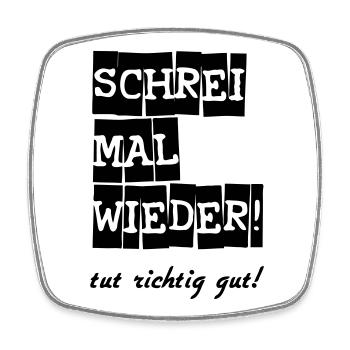 Schrei mal wieder! lustig Spruch Geschenk - Viereckiger Kühlschrankmagnet - Weiß - Vorne