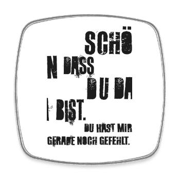 Schön dass du da bist, du hast mir noch gefehlt! - Viereckiger Kühlschrankmagnet - Weiß - Vorne