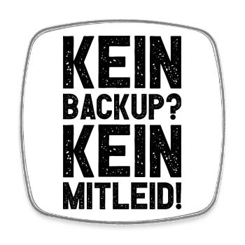 Kein Backup Kein Mitleid Witziges IT Informatiker - Viereckiger Kühlschrankmagnet - Weiß - Vorne