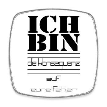 ICH BIN die Konsequenz auf eure Fehler - Viereckiger Kühlschrankmagnet - Weiß - Vorne