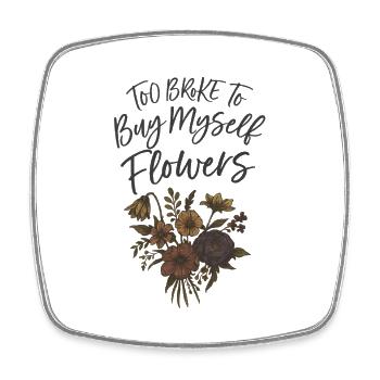 Too Broke to Buy Myself Flowers - Viereckiger Kühlschrankmagnet - Weiß - Vorne