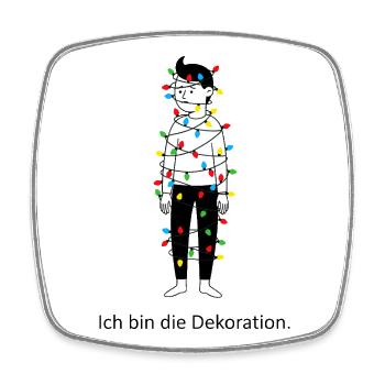 Ich bin die Dekoration. - Viereckiger Kühlschrankmagnet - Weiß - Vorne