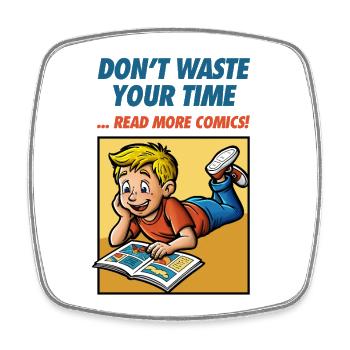 Don't Waste Your Time ... Read More Comics! - Square fridge magnet - white - Front