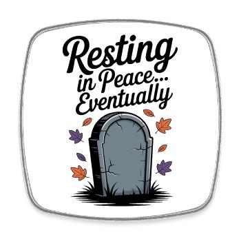 Resting in Peace... Eventually - Square fridge magnet - white - Front