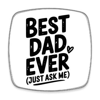 Best Dad Ever (Just Ask Me) - Square fridge magnet - white - Front