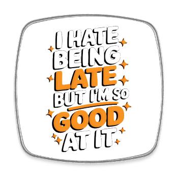 Late But Good At It Tee - Square fridge magnet - white - Front