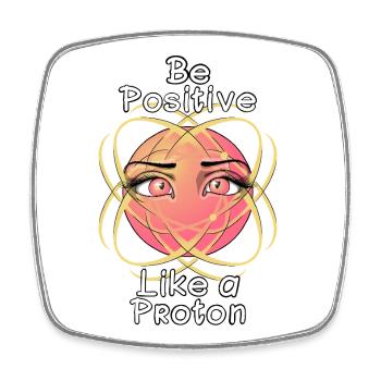 Be Positive Like a Proton - Square fridge magnet - white - Front
