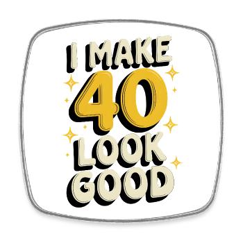 I Make 40 Look Good - Square fridge magnet - white - Front