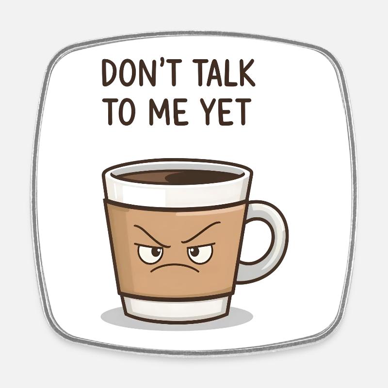 Grumpy Coffee Cup – Don’t Talk to Me Yet - Square fridge magnet - white