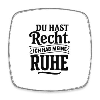 Du hast Recht ich hab meine Ruhe - Viereckiger Kühlschrankmagnet - Weiß - Vorne