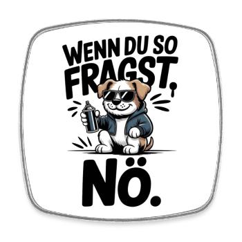 If you ask like that, nope. - Square fridge magnet - white - Front